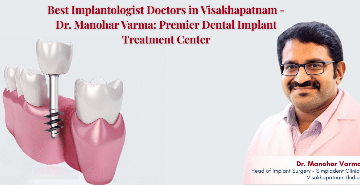 Simpladent Clinics Visakhapatnam - Best Implantologist Doctors in Visakhapatnam - Dr. Manohar Varma: Premier Dental Implant Treatment Center Dental Implant Treatment, Best Dental Implants, Permanent Teeth Replacement, Advanced Implant Dentistry, Full Mouth Restoration, Affordable Implant Clinic, Cosmetic Dental Care.
